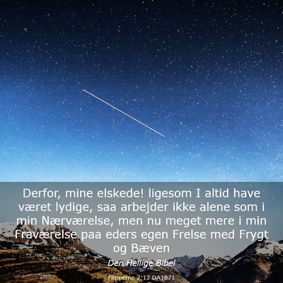 Picture 03 - Filipperne 2:12 DA1871 - Derfor, mine elskede! ligesom I altid have været - Bible Verse Picture