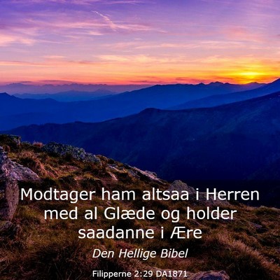 Picture 03 - Filipperne 2:29 DA1871 - Modtager ham altsaa i Herren med al Glæde og - Bible Verse Picture