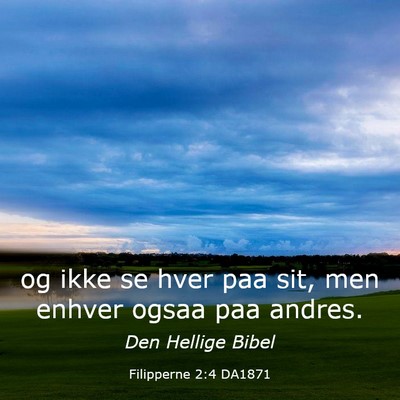 Picture 03 - Filipperne 2:4 DA1871 - og ikke se hver paa sit, men enhver ogsaa paa - Bible Verse Picture