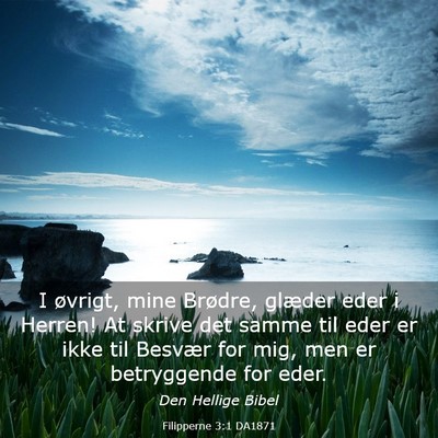 Picture 03 - Filipperne 3:1 DA1871 - I øvrigt, mine Brødre, glæder eder i Herren! - Bible Verse Picture