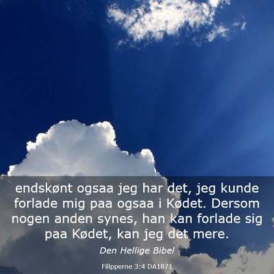 Picture 03 - Filipperne 3:4 DA1871 - endskønt ogsaa jeg har det, jeg kunde forlade - Bible Verse Picture
