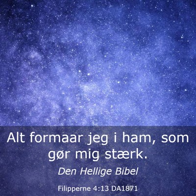 Picture 03 - Filipperne 4:13 DA1871 - Alt formaar jeg i ham, som gør mig - Bible Verse Picture