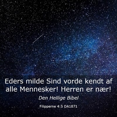 Picture 03 - Filipperne 4:5 DA1871 - Eders milde Sind vorde kendt af alle Mennesker! - Bible Verse Picture