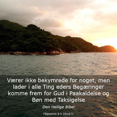 Picture 03 - Filipperne 4:6 DA1871 - Værer ikke bekymrede for noget, men lader i alle - Bible Verse Picture