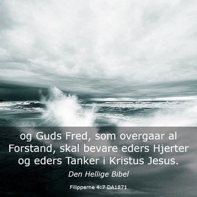 Picture 03 - Filipperne 4:7 DA1871 - og Guds Fred, som overgaar al Forstand, skal - Bible Verse Picture