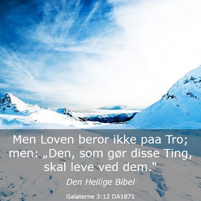 Picture 03 - Galaterne 3:12 DA1871 - Men Loven beror ikke paa Tro; men: „Den, som - Bible Verse Picture