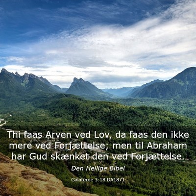 Picture 03 - Galaterne 3:18 DA1871 - Thi faas Arven ved Lov, da faas den ikke mere ved - Bible Verse Picture