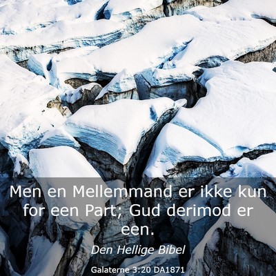 Picture 03 - Galaterne 3:20 DA1871 - Men en Mellemmand er ikke kun for een Part; Gud - Bible Verse Picture