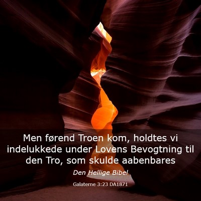 Picture 03 - Galaterne 3:23 DA1871 - Men førend Troen kom, holdtes vi indelukkede - Bible Verse Picture