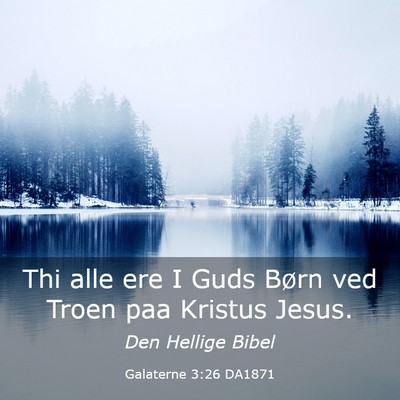 Picture 03 - Galaterne 3:26 DA1871 - Thi alle ere I Guds Børn ved Troen paa Kristus - Bible Verse Picture