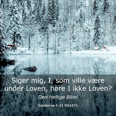 Picture 03 - Galaterne 4:21 DA1871 - Siger mig, I, som ville være under Loven, høre - Bible Verse Picture
