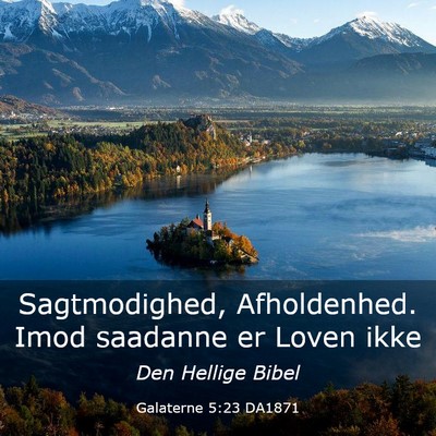 Picture 03 - Galaterne 5:23 DA1871 - Sagtmodighed, Afholdenhed. Imod saadanne er Loven - Bible Verse Picture