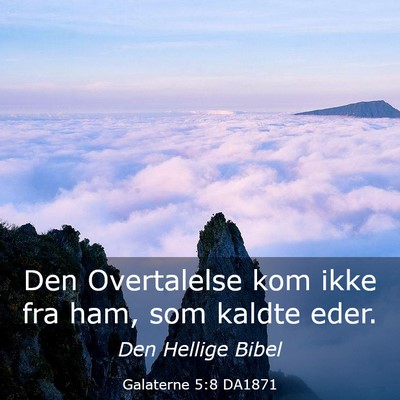 Picture 03 - Galaterne 5:8 DA1871 - Den Overtalelse kom ikke fra ham, som kaldte - Bible Verse Picture