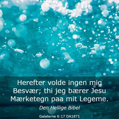 Picture 03 - Galaterne 6:17 DA1871 - Herefter volde ingen mig Besvær; thi jeg bærer - Bible Verse Picture