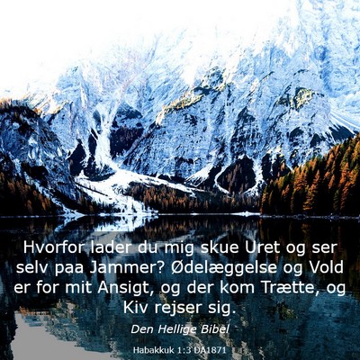 Picture 03 - Habakkuk 1:3 DA1871 - Hvorfor lader du mig skue Uret og ser selv paa - Bible Verse Picture