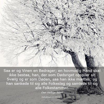 Picture 03 - Habakkuk 2:5 DA1871 - Saa er og Vinen en Bedrager; en hovmodig Mand - Bible Verse Picture