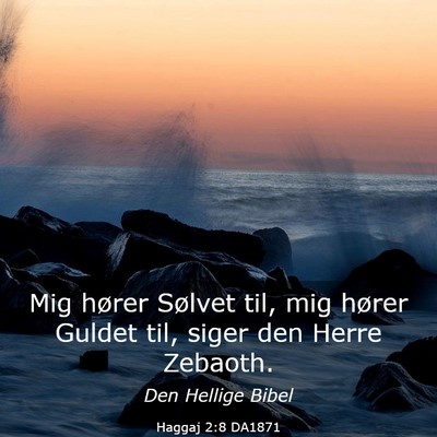 Picture 03 - Haggaj 2:8 DA1871 - Mig hører Sølvet til, mig hører Guldet til, - Bible Verse Picture