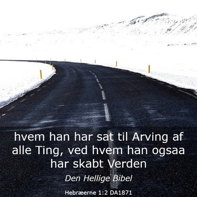 Picture 03 - Hebræerne 1:2 DA1871 - hvem han har sat til Arving af alle Ting, ved - Bible Verse Picture
