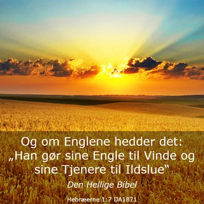 Picture 03 - Hebræerne 1:7 DA1871 - Og om Englene hedder det: „Han gør sine Engle - Bible Verse Picture