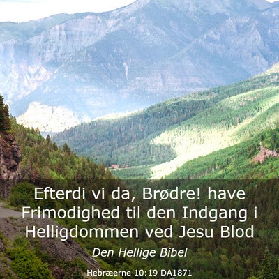 Picture 03 - Hebræerne 10:19 DA1871 - Efterdi vi da, Brødre! have Frimodighed til den - Bible Verse Picture