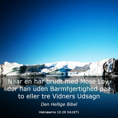 Picture 03 - Hebræerne 10:28 DA1871 - Naar en har brudt med Mose Lov, dør han uden - Bible Verse Picture
