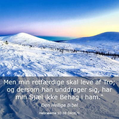 Picture 03 - Hebræerne 10:38 DA1871 - Men min retfærdige skal leve af Tro; og dersom - Bible Verse Picture