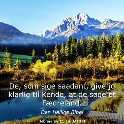 Picture 03 - Hebræerne 11:14 DA1871 - De, som sige saadant, give jo klarlig til Kende, - Bible Verse Picture