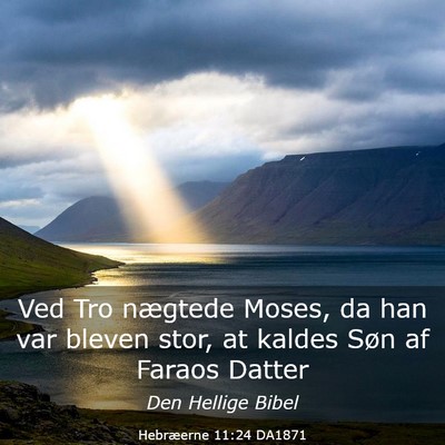 Picture 03 - Hebræerne 11:24 DA1871 - Ved Tro nægtede Moses, da han var bleven stor, - Bible Verse Picture