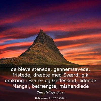 Picture 03 - Hebræerne 11:37 DA1871 - de bleve stenede, gennemsavede, fristede, dræbte - Bible Verse Picture