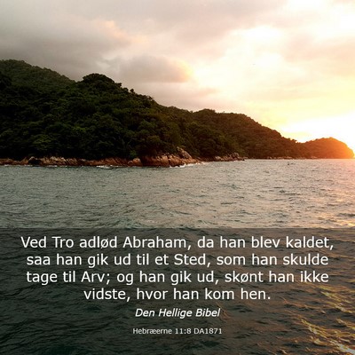 Picture 03 - Hebræerne 11:8 DA1871 - Ved Tro adlød Abraham, da han blev kaldet, saa - Bible Verse Picture