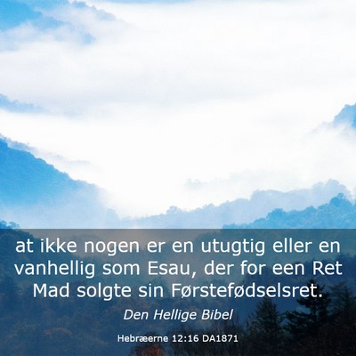 Picture 03 - Hebræerne 12:16 DA1871 - at ikke nogen er en utugtig eller en vanhellig - Bible Verse Picture