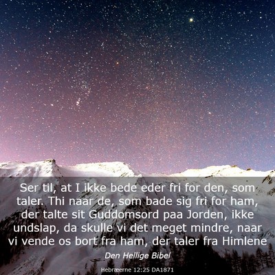 Picture 03 - Hebræerne 12:25 DA1871 - Ser til, at I ikke bede eder fri for den, som - Bible Verse Picture