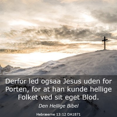 Picture 03 - Hebræerne 13:12 DA1871 - Derfor led ogsaa Jesus uden for Porten, for at - Bible Verse Picture