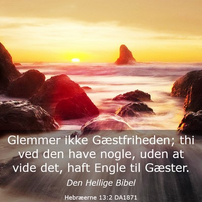 Picture 03 - Hebræerne 13:2 DA1871 - Glemmer ikke Gæstfriheden; thi ved den have - Bible Verse Picture