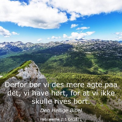 Picture 03 - Hebræerne 2:1 DA1871 - Derfor bør vi des mere agte paa det, vi have - Bible Verse Picture