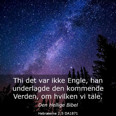 Picture 03 - Hebræerne 2:5 DA1871 - Thi det var ikke Engle, han underlagde den - Bible Verse Picture