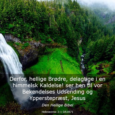 Picture 03 - Hebræerne 3:1 DA1871 - Derfor, hellige Brødre, delagtige i en himmelsk - Bible Verse Picture