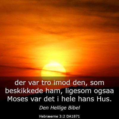 Picture 03 - Hebræerne 3:2 DA1871 - der var tro imod den, som beskikkede ham, ligesom - Bible Verse Picture