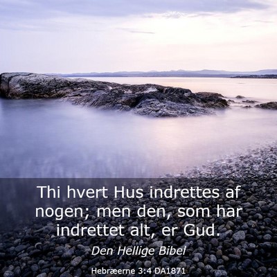 Picture 03 - Hebræerne 3:4 DA1871 - Thi hvert Hus indrettes af nogen; men den, som - Bible Verse Picture