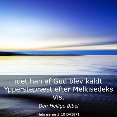 Picture 03 - Hebræerne 5:10 DA1871 - idet han af Gud blev kaldt Ypperstepræst efter - Bible Verse Picture