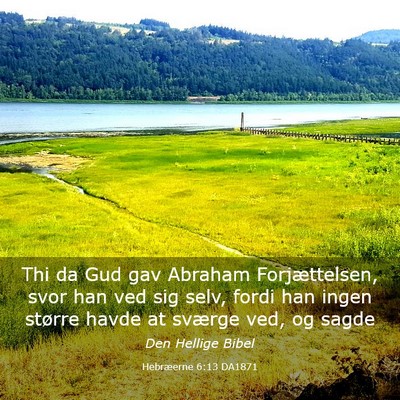Picture 03 - Hebræerne 6:13 DA1871 - Thi da Gud gav Abraham Forjættelsen, svor han - Bible Verse Picture
