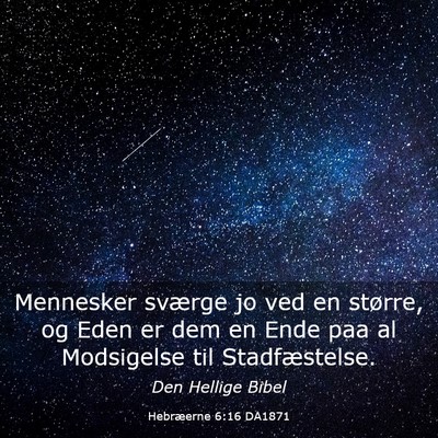 Picture 03 - Hebræerne 6:16 DA1871 - Mennesker sværge jo ved en større, og Eden er - Bible Verse Picture