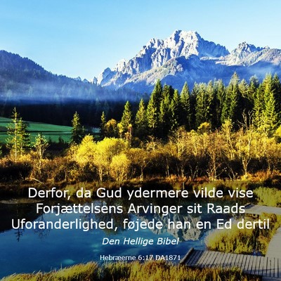 Picture 03 - Hebræerne 6:17 DA1871 - Derfor, da Gud ydermere vilde vise Forjættelsens - Bible Verse Picture