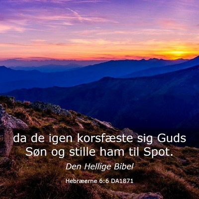 Picture 03 - Hebræerne 6:6 DA1871 - da de igen korsfæste sig Guds Søn og stille ham - Bible Verse Picture