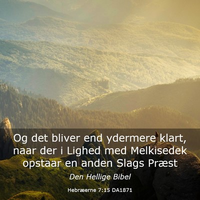 Picture 03 - Hebræerne 7:15 DA1871 - Og det bliver end ydermere klart, naar der i - Bible Verse Picture