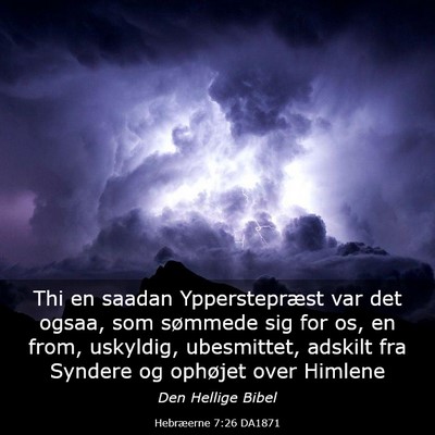 Picture 03 - Hebræerne 7:26 DA1871 - Thi en saadan Ypperstepræst var det ogsaa, som - Bible Verse Picture