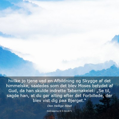 Picture 03 - Hebræerne 8:5 DA1871 - hvilke jo tjene ved en Afbildning og Skygge af - Bible Verse Picture