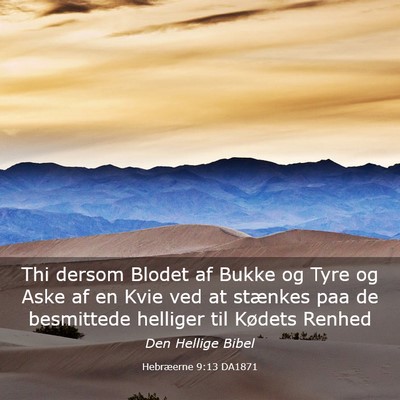 Picture 03 - Hebræerne 9:13 DA1871 - Thi dersom Blodet af Bukke og Tyre og Aske af en - Bible Verse Picture