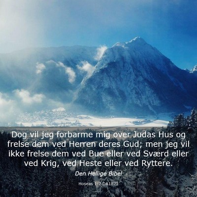 Picture 03 - Hoseas 1:7 DA1871 - Dog vil jeg forbarme mig over Judas Hus og frelse - Bible Verse Picture