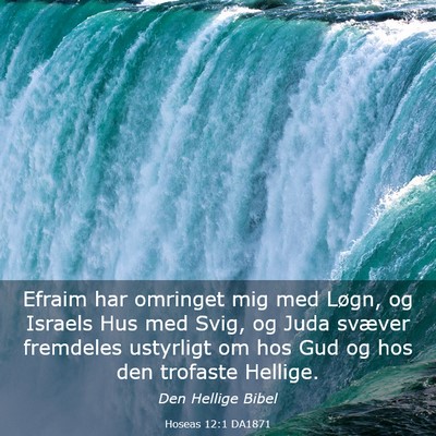 Picture 03 - Hoseas 12:1 DA1871 - Efraim har omringet mig med Løgn, og Israels Hus - Bible Verse Picture